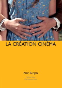 "La Création cinéma", d'Alain Bergala