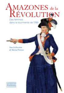 Amazones de la Révolution. Des femmes dans la tourmente de 1789