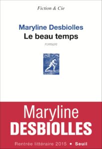 "Le Beau Temps", de Maryline Desbiolles