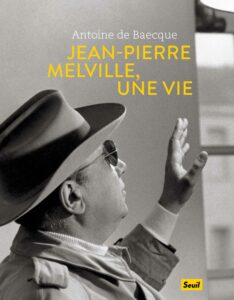 "Jean-Pierre Melville, une vie", d'Antoine De Baecque