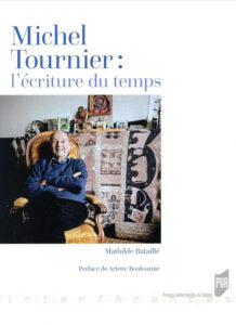 « Michel Tournier : l’écriture du temps », de Mathilde Bataillé