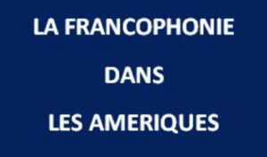 La francophonie dans les Amériques : arts, cultures, éducation